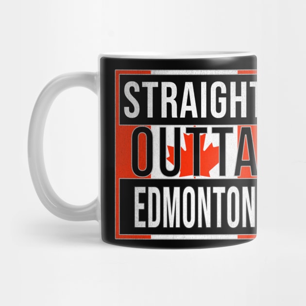 Straight Outta Edmonton - Gift for Canadian From Edmonton Alberta by Country Flags